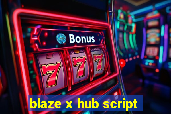 blaze x hub script